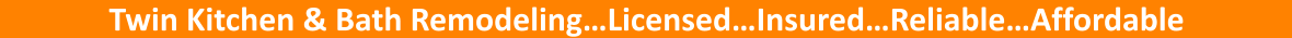 Twin Kitchen & Bath Remodeling…Licensed…Insured…Reliable…Affordable