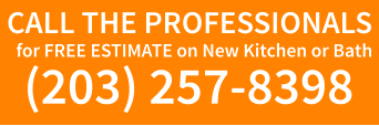 CALL THE PROFESSIONALS for FREE ESTIMATE on New Kitchen or Bath (203) 257-8398